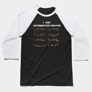 I use affirmative prayer Baseball T-Shirt